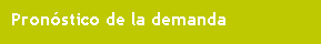 Cuadro de texto: Pron�stico de la demanda